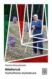 Białoruś Kartoflana dyktaturaMarcin Strzyżewski