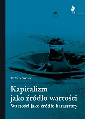 Kapitalizm jako źródło wartościJacek Schindler