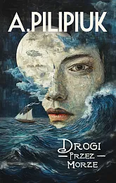 Drogi przez morzeAndrzej Pilipiuk