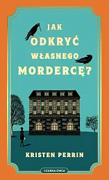 Jak odkryć własnego mordercę?Kristen Perrin Jak odkryć własnego mordercę?Kristen Perrin