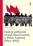 Funkcje polityczne rocznic historycznych w Polsce Ludowej (1944-1952)