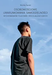 Osobowościowe uwarunkowania samodzielności wychowanków placówek resocjalizacyjnychMonika Zięciak