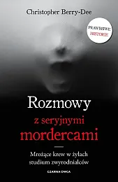 Rozmowy z seryjnymi mordercamiChristopher Berry-Dee Rozmowy z seryjnymi mordercamiChristopher Berry-Dee