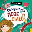 Jak działa świat Co wyprawia moje ciało?