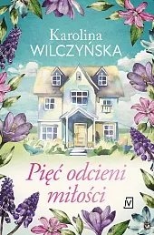 Pięć odcieni miłościKarolina Wilczyńska Pięć odcieni miłościKarolina Wilczyńska