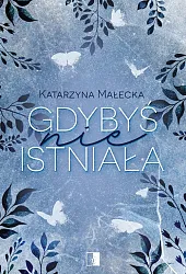Gdybyś nie istniałaKatarzyna Małecka