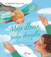 Moje dłonie twoje skrzydłaAlberto Pellai