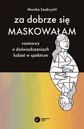 Za dobrze się maskowałamMonika Szubrycht Za dobrze się maskowałamMonika Szubrycht