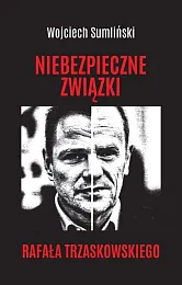 Niebezpieczne związki Rafała TrzaskowskiegoWojciech Sumliński