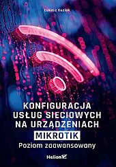 Konfiguracja usług sieciowych na urządzeniach MikroTik,Łukasz Guziak Konfiguracja usług sieciowych na urządzeniach MikroTik,Łukasz Guziak