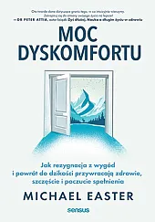 Moc dyskomfortu Jak rezygnacja z wygód,Michael Easter