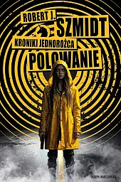 Kroniki Jednorożca. PolowanieJ.Robert Szmidt