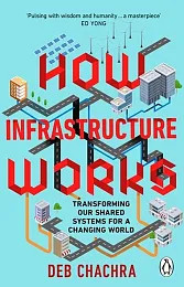 How Infrastructure WorksDeb Chachra How Infrastructure WorksDeb Chachra