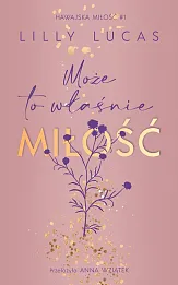 Może to właśnie miłość. Hawajska miłość. Tom 1