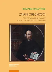 Znaki obecności Z dziejów zakonu pijarów,Ryszard Mączyński Znaki obecności Z dziejów zakonu pijarów,Ryszard Mączyński