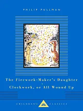 The Firework-Maker's Daughter, Clockwork, or All,Philip Pullman The Firework-Maker's Daughter, Clockwork, or All,Philip Pullman