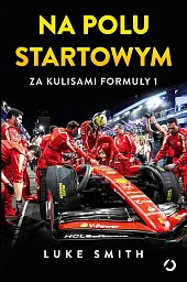 Na polu startowym. Za kulisami Formuły,Luke Smith Na polu startowym. Za kulisami Formuły,Luke Smith