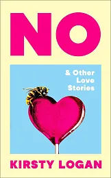 No & Other Love StoriesKirsty Logan No & Other Love StoriesKirsty Logan