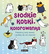 Słodkie kotki. Kolorowanka. Pokoloruj koty kawaii,zbiorowe opracowanie Słodkie kotki. Kolorowanka. Pokoloruj koty kawaii,zbiorowe opracowanie