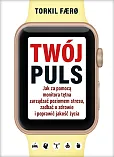 Twój puls Jak za pomocą monitora tętna zarządzać poziomem stresu, zadbać o zdrowie i poprawić jakość życia