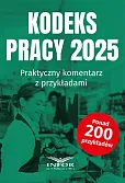 Kodeks Pracy 2025. Praktyczny komentarz z przykładami Kodeks Pracy 2025. Praktyczny komentarz z przykładami