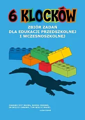 6 klocków Zbiór zadań dla edukacji przedszkolnej i wczesnoszkolnej