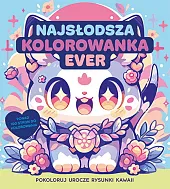 Najsłodsza kolorowanka ever. Pokoloruj rysunki kawaiizbiorowe opracowanie