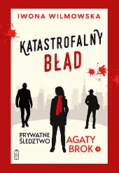 Prywatne śledztwo Agaty Brok. Tom 4. Katastrofalny błąd