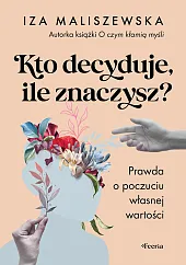 Kto decyduje, ile znaczysz?Iza Maliszewska