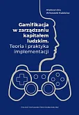 Gamifikacja w zarządzaniu kapitałem ludzkim. Teoria i praktyka implementacji Gamifikacja w zarządzaniu kapitałem ludzkim. Teoria i praktyka implementacji