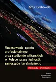 Finansowanie sportu profesjonalnego oraz stadionów piłkarskich w Polsce przez jednostki samorządu te Finansowanie sportu profesjonalnego oraz stadionów piłkarskich w Polsce przez jednostki samorządu te