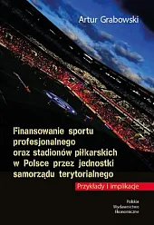 Finansowanie sportu profesjonalnego oraz stadionów piłkarskich,Artur Grabowski Finansowanie sportu profesjonalnego oraz stadionów piłkarskich,Artur Grabowski