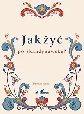Jak żyć po skandynawsku Jak żyć po skandynawsku
