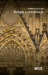 Religie a cywilizacjeFeliks Koneczny Religie a cywilizacjeFeliks Koneczny