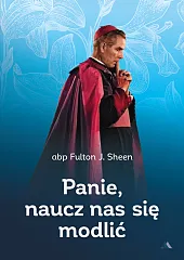 Panie, naucz nas się modlićJ.Fulton Sheen