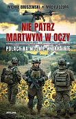 Nie patrz martwym w oczy Polacy na wojnie w Ukrainie