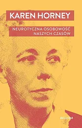 Neurotyczna osobowość naszych czasówKaren Horney Neurotyczna osobowość naszych czasówKaren Horney