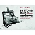 Szalona Lokomotywa, czyli Sennik Polski sześćdziesięcioma czterema imaginacjami malowany Szalona Lokomotywa, czyli Sennik Polski sześćdziesięcioma czterema imaginacjami malowany