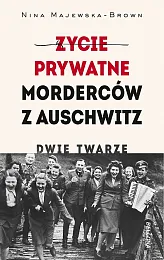 Życie prywatne morderców z Auschwitz. Dwie,Nina Majewska-Brown