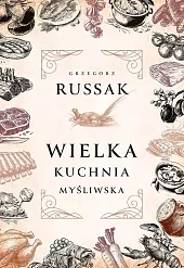 Wielka kuchnia myśliwskaGrzegorz Russak