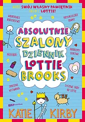 Absolutnie szalony dziennik Lottie BrooksKatie Kirby Absolutnie szalony dziennik Lottie BrooksKatie Kirby