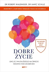 Dobre życie Lekcje z najdłuższego na,Robert Waldinger