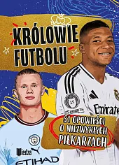 Królowie futbolu. 51 opowieści o niezwykłych,Wojciech Zieliński Królowie futbolu. 51 opowieści o niezwykłych,Wojciech Zieliński