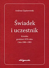 Świadek i uczestnik. Kronika:grudzień 1970roku i,Andrzej Gąsiorowski Świadek i uczestnik. Kronika:grudzień 1970roku i,Andrzej Gąsiorowski