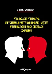 Polaryzacja polityczna w systemach partyjnych polski i Węgier w pierwszych dwóch dekadach XXI wieku