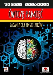 Ćwiczę pamięć. Zadania dla nastolatkówAgnieszka Wileńska Ćwiczę pamięć. Zadania dla nastolatkówAgnieszka Wileńska