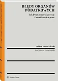 Błędy organów podatkowych a prawa podatnika. Jak kwestionować decyzje i bronić swoich praw  Błędy organów podatkowych a prawa podatnika. Jak kwestionować decyzje i bronić swoich praw