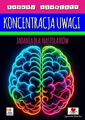 Koncentracja uwagi. Zadania dla nastolatkówAgnieszka Wileńska Koncentracja uwagi. Zadania dla nastolatkówAgnieszka Wileńska