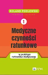 Medyczne czynności ratunkowe w praktyce ratownika,Roland Podlewski