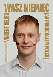Wasz Niemiec Jak pokochałem PolskęVincent Helbig Wasz Niemiec Jak pokochałem PolskęVincent Helbig